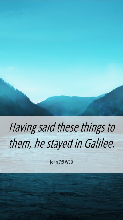 Picture 06 - John 7:9 WEB Mobile Phone Wallpaper - Having said these things to them, he stayed in - Mobile Bible Verse Wallpaper