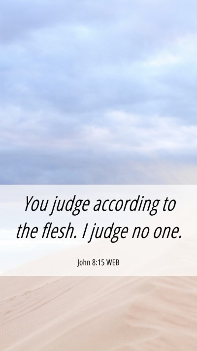Picture 06 - John 8:15 WEB Mobile Phone Wallpaper - You judge according to the flesh. I judge no - Mobile Bible Verse Wallpaper