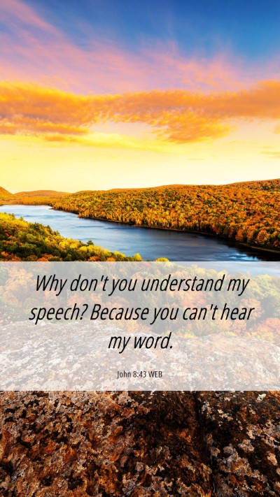 Picture 06 - John 8:43 WEB Mobile Phone Wallpaper - Why don't you understand my speech? Because you - Mobile Bible Verse Wallpaper