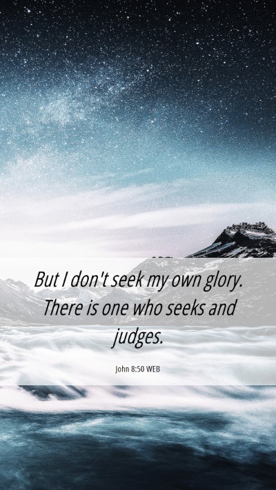Picture 06 - John 8:50 WEB Mobile Phone Wallpaper - But I don't seek my own glory. There is one who - Mobile Bible Verse Wallpaper