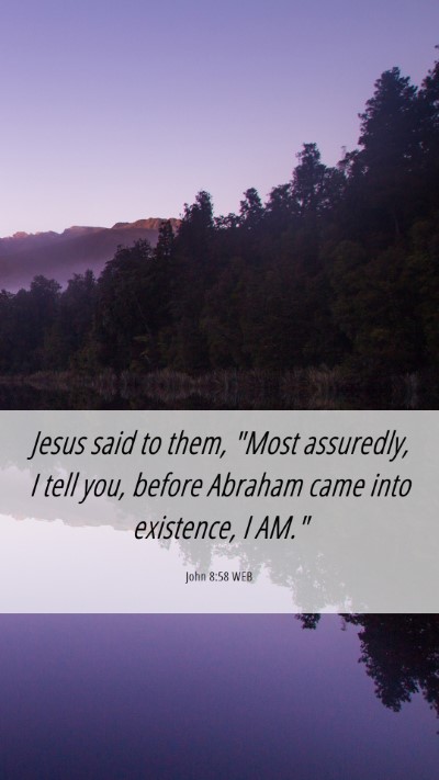 Picture 06 - John 8:58 WEB Mobile Phone Wallpaper - Jesus said to them, 
