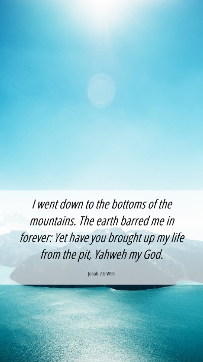 Picture 06 - Jonah 2:6 WEB Mobile Phone Wallpaper - I went down to the bottoms of the mountains. The - Mobile Bible Verse Wallpaper