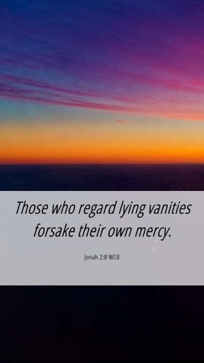 Picture 06 - Jonah 2:8 WEB Mobile Phone Wallpaper - Those who regard lying vanities forsake their own - Mobile Bible Verse Wallpaper