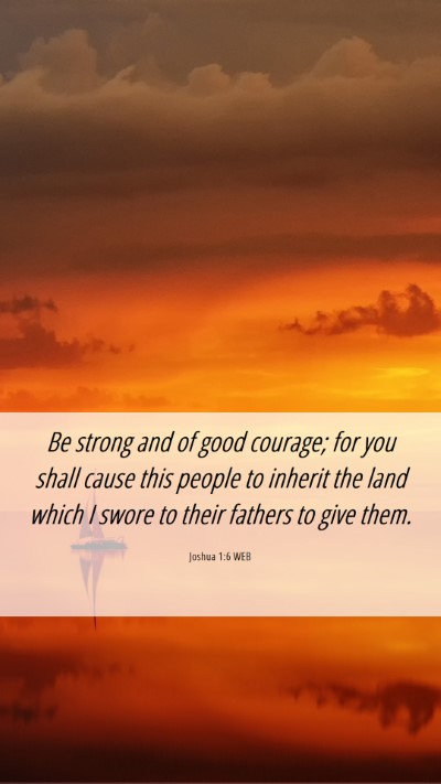 Picture 06 - Joshua 1:6 WEB Mobile Phone Wallpaper - Be strong and of good courage; for you shall - Mobile Bible Verse Wallpaper