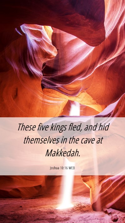 Picture 06 - Joshua 10:16 WEB Mobile Phone Wallpaper - These five kings fled, and hid themselves in the - Mobile Bible Verse Wallpaper