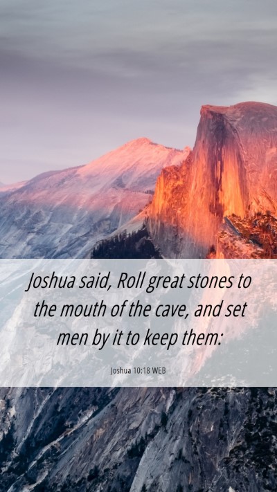 Picture 06 - Joshua 10:18 WEB Mobile Phone Wallpaper - Joshua said, Roll great stones to the mouth of - Mobile Bible Verse Wallpaper