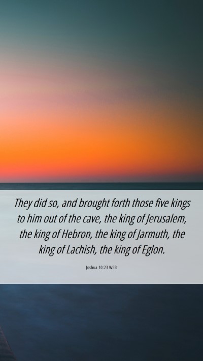 Picture 06 - Joshua 10:23 WEB Mobile Phone Wallpaper - They did so, and brought forth those five kings - Mobile Bible Verse Wallpaper