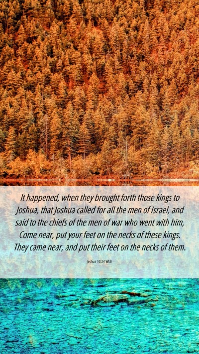 Picture 06 - Joshua 10:24 WEB Mobile Phone Wallpaper - It happened, when they brought forth those kings - Mobile Bible Verse Wallpaper