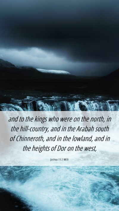 Picture 06 - Joshua 11:2 WEB Mobile Phone Wallpaper - and to the kings who were on the north, in the - Mobile Bible Verse Wallpaper
