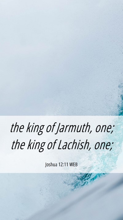 Picture 06 - Joshua 12:11 WEB Mobile Phone Wallpaper - the king of Jarmuth, one; the king of Lachish, - Mobile Bible Verse Wallpaper
