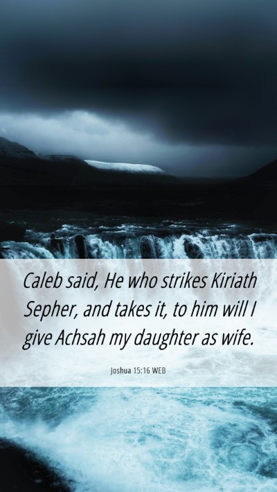 Picture 06 - Joshua 15:16 WEB Mobile Phone Wallpaper - Caleb said, He who strikes Kiriath Sepher, and - Mobile Bible Verse Wallpaper