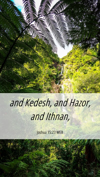 Picture 06 - Joshua 15:23 WEB Mobile Phone Wallpaper - and Kedesh, and Hazor, and - Mobile Bible Verse Wallpaper