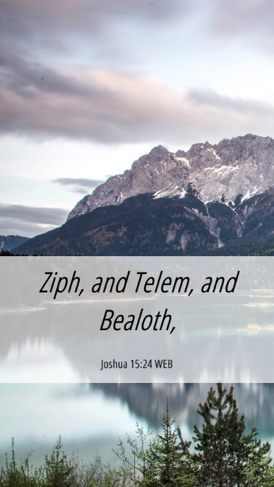 Picture 06 - Joshua 15:24 WEB Mobile Phone Wallpaper - Ziph, and Telem, and - Mobile Bible Verse Wallpaper