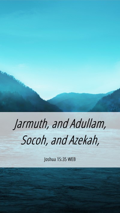 Picture 06 - Joshua 15:35 WEB Mobile Phone Wallpaper - Jarmuth, and Adullam, Socoh, and - Mobile Bible Verse Wallpaper