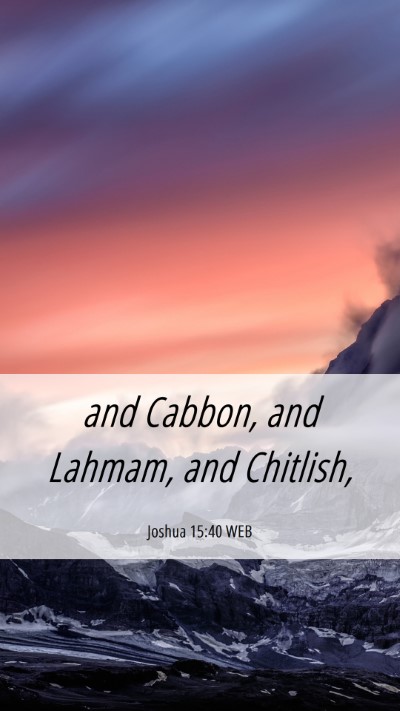 Picture 06 - Joshua 15:40 WEB Mobile Phone Wallpaper - and Cabbon, and Lahmam, and - Mobile Bible Verse Wallpaper