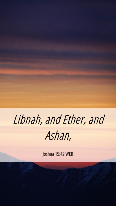 Picture 06 - Joshua 15:42 WEB Mobile Phone Wallpaper - Libnah, and Ether, and - Mobile Bible Verse Wallpaper