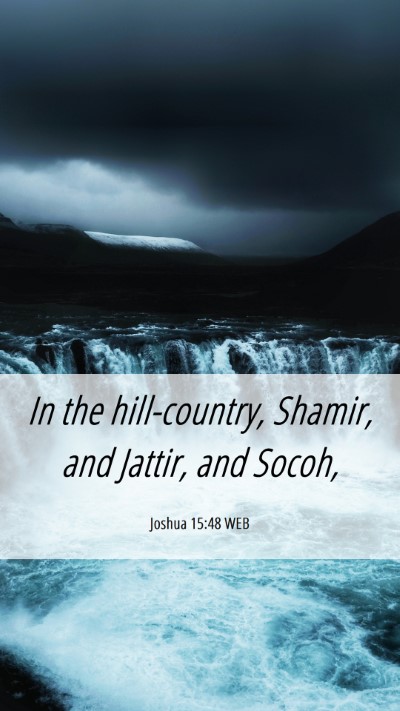 Picture 06 - Joshua 15:48 WEB Mobile Phone Wallpaper - In the hill-country, Shamir, and Jattir, and - Mobile Bible Verse Wallpaper