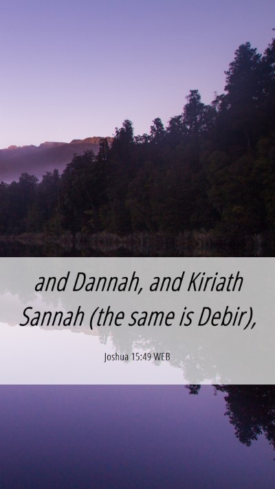 Picture 06 - Joshua 15:49 WEB Mobile Phone Wallpaper - and Dannah, and Kiriath Sannah (the same is - Mobile Bible Verse Wallpaper