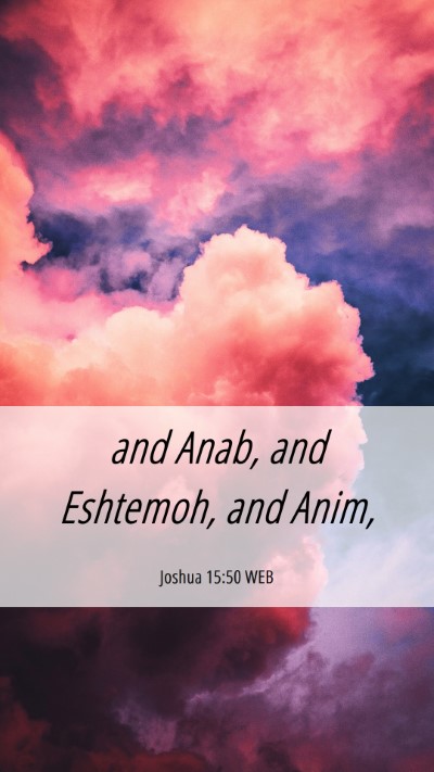 Picture 06 - Joshua 15:50 WEB Mobile Phone Wallpaper - and Anab, and Eshtemoh, and - Mobile Bible Verse Wallpaper