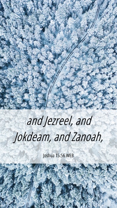 Picture 06 - Joshua 15:56 WEB Mobile Phone Wallpaper - and Jezreel, and Jokdeam, and - Mobile Bible Verse Wallpaper