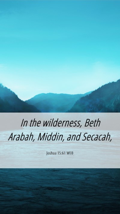 Picture 06 - Joshua 15:61 WEB Mobile Phone Wallpaper - In the wilderness, Beth Arabah, Middin, and - Mobile Bible Verse Wallpaper