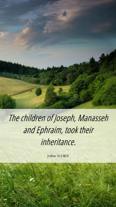 Picture 06 - Joshua 16:4 WEB Mobile Phone Wallpaper - The children of Joseph, Manasseh and Ephraim, - Mobile Bible Verse Wallpaper