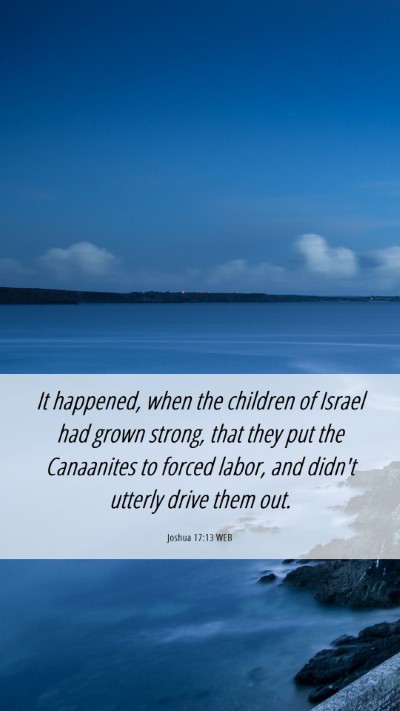 Picture 06 - Joshua 17:13 WEB Mobile Phone Wallpaper - It happened, when the children of Israel had - Mobile Bible Verse Wallpaper