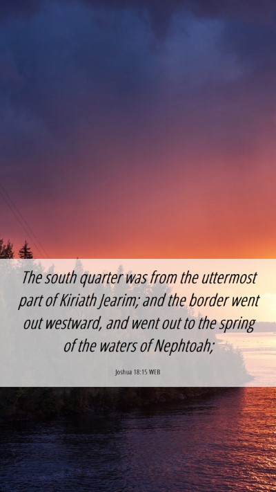 Picture 06 - Joshua 18:15 WEB Mobile Phone Wallpaper - The south quarter was from the uttermost part of - Mobile Bible Verse Wallpaper