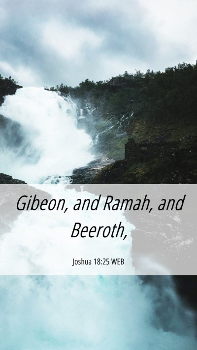 Picture 06 - Joshua 18:25 WEB Mobile Phone Wallpaper - Gibeon, and Ramah, and - Mobile Bible Verse Wallpaper