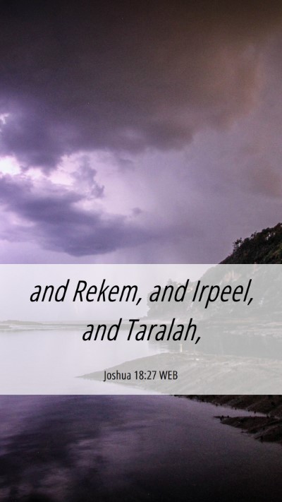 Picture 06 - Joshua 18:27 WEB Mobile Phone Wallpaper - and Rekem, and Irpeel, and - Mobile Bible Verse Wallpaper