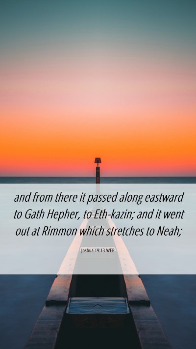 Picture 06 - Joshua 19:13 WEB Mobile Phone Wallpaper - and from there it passed along eastward to Gath - Mobile Bible Verse Wallpaper
