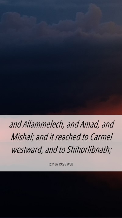 Picture 06 - Joshua 19:26 WEB Mobile Phone Wallpaper - and Allammelech, and Amad, and Mishal; and it - Mobile Bible Verse Wallpaper