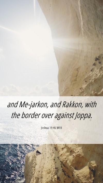 Picture 06 - Joshua 19:46 WEB Mobile Phone Wallpaper - and Me-jarkon, and Rakkon, with the border over - Mobile Bible Verse Wallpaper