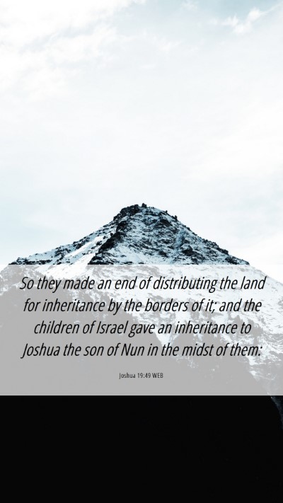 Picture 06 - Joshua 19:49 WEB Mobile Phone Wallpaper - So they made an end of distributing the land for - Mobile Bible Verse Wallpaper