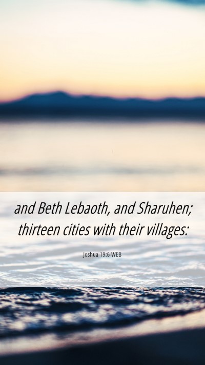 Picture 06 - Joshua 19:6 WEB Mobile Phone Wallpaper - and Beth Lebaoth, and Sharuhen; thirteen cities - Mobile Bible Verse Wallpaper
