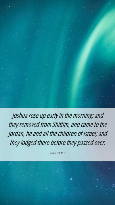 Picture 06 - Joshua 3:1 WEB Mobile Phone Wallpaper - Joshua rose up early in the morning; and they - Mobile Bible Verse Wallpaper