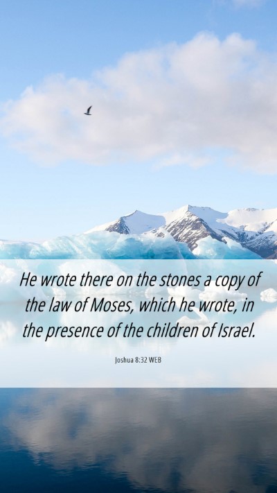 Picture 06 - Joshua 8:32 WEB Mobile Phone Wallpaper - He wrote there on the stones a copy of the law of - Mobile Bible Verse Wallpaper