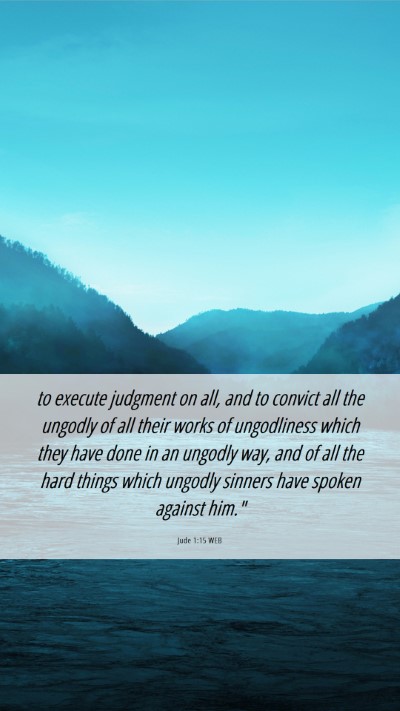 Picture 06 - Jude 1:15 WEB Mobile Phone Wallpaper - to execute judgment on all, and to convict all - Mobile Bible Verse Wallpaper