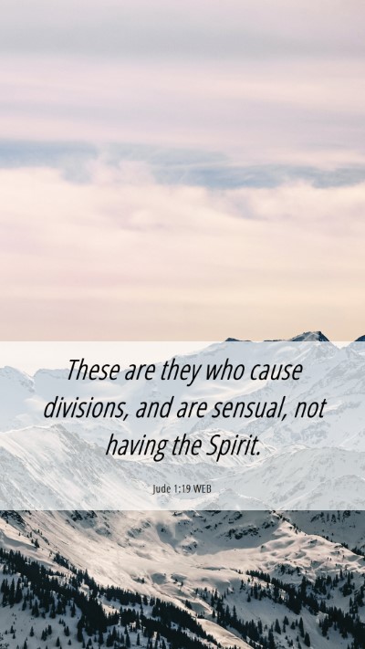 Picture 06 - Jude 1:19 WEB Mobile Phone Wallpaper - These are they who cause divisions, and are - Mobile Bible Verse Wallpaper