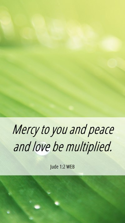 Picture 06 - Jude 1:2 WEB Mobile Phone Wallpaper - Mercy to you and peace and love be - Mobile Bible Verse Wallpaper