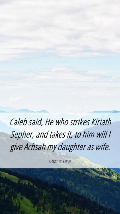 Picture 06 - Judges 1:12 WEB Mobile Phone Wallpaper - Caleb said, He who strikes Kiriath Sepher, and - Mobile Bible Verse Wallpaper