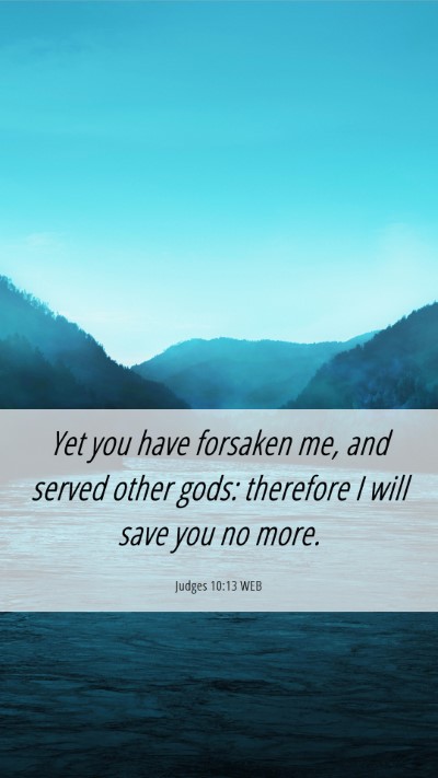 Picture 06 - Judges 10:13 WEB Mobile Phone Wallpaper - Yet you have forsaken me, and served other gods: - Mobile Bible Verse Wallpaper
