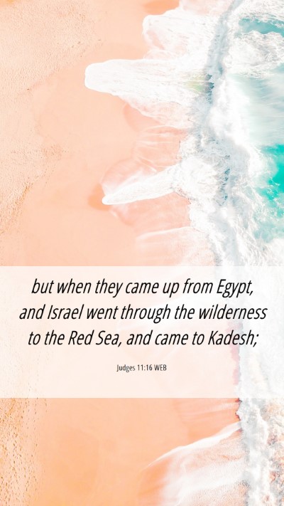 Picture 06 - Judges 11:16 WEB Mobile Phone Wallpaper - but when they came up from Egypt, and Israel went - Mobile Bible Verse Wallpaper