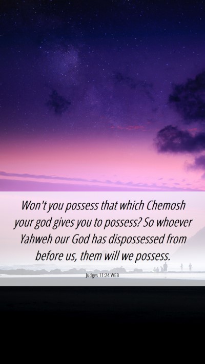 Picture 06 - Judges 11:24 WEB Mobile Phone Wallpaper - Won't you possess that which Chemosh your god - Mobile Bible Verse Wallpaper