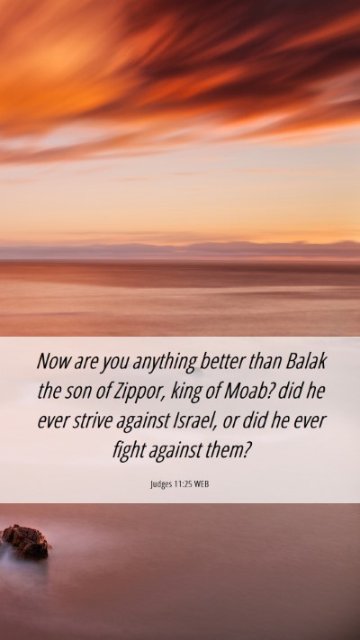 Picture 06 - Judges 11:25 WEB Mobile Phone Wallpaper - Now are you anything better than Balak the son of - Mobile Bible Verse Wallpaper