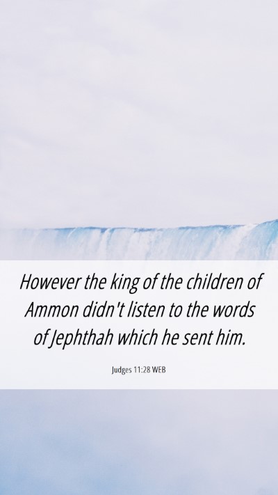 Picture 06 - Judges 11:28 WEB Mobile Phone Wallpaper - However the king of the children of Ammon didn't - Mobile Bible Verse Wallpaper