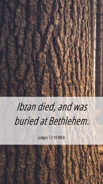 Picture 06 - Judges 12:10 WEB Mobile Phone Wallpaper - Ibzan died, and was buried at - Mobile Bible Verse Wallpaper