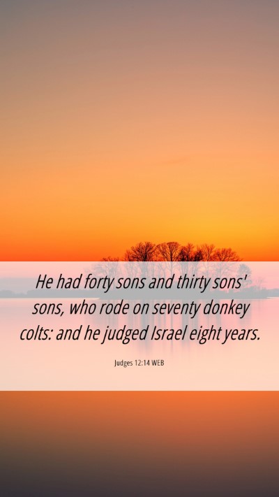 Picture 06 - Judges 12:14 WEB Mobile Phone Wallpaper - He had forty sons and thirty sons' sons, who rode - Mobile Bible Verse Wallpaper