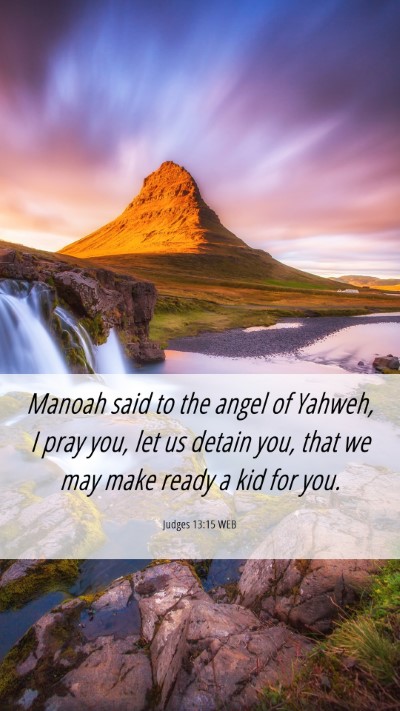 Picture 06 - Judges 13:15 WEB Mobile Phone Wallpaper - Manoah said to the angel of Yahweh, I pray you, - Mobile Bible Verse Wallpaper