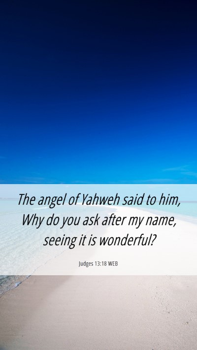 Picture 06 - Judges 13:18 WEB Mobile Phone Wallpaper - The angel of Yahweh said to him, Why do you ask - Mobile Bible Verse Wallpaper